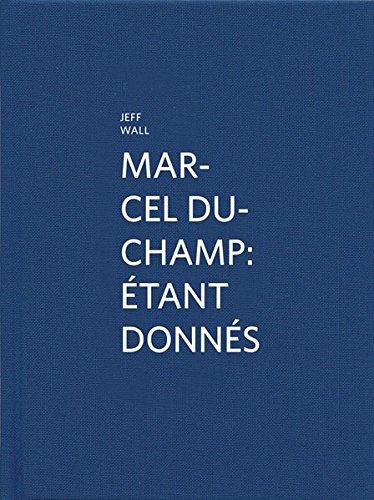 Marcel Duchamp: Ãtant donnÃ©s: By Jeff Wall