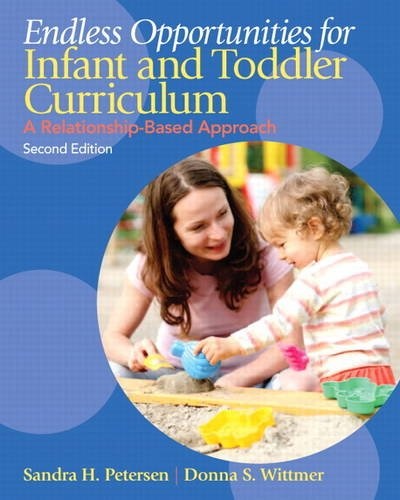 Endless Opportunities for Infant and Toddler Curriculum: A Relationship-Based Approach