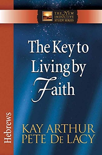 The Key to Living by Faith: Hebrews (The New Inductive Study Series)