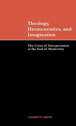 Theology, Hermeneutics, and Imagination: The Crisis of Interpretation at the End of Modernity