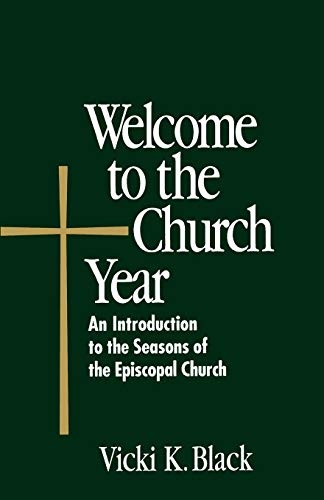 Welcome to the Church Year: An Introduction to the Seasons of the Episcopal Church (Welcome to the Episcopal Church)
