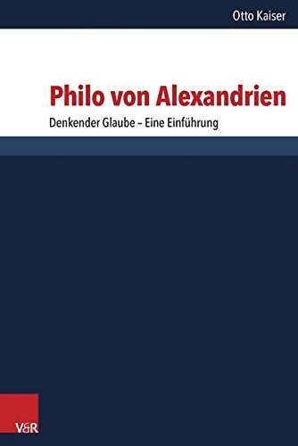 Philo von Alexandrien: Denkender Glaube - Eine Einf|hrung (Forschungen Zur Religion Und Literatur Des Alten Und Neuen Testaments) (German Edition)