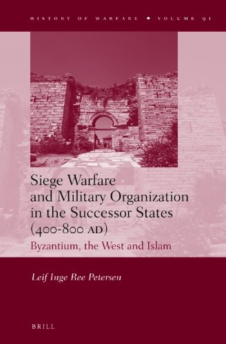 Siege Warfare and Military Organization in the Successor States (400-800 A.D.) (History of Warfare)