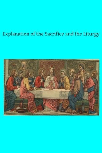 Explanation of the Sacrifice and the Liturgy