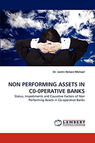 NON PERFORMING ASSETS IN C0-0PERATIVE BANKS: Status, Impediments and Causative Factors of Non Performing Assets in Co-operative Banks