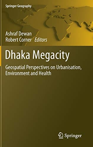 Dhaka Megacity: Geospatial Perspectives on Urbanisation, Environment and Health (Springer Geography)