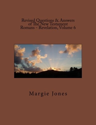 Revised Questions & Answers of The New Testament Romans - Revelation, Volume 6
