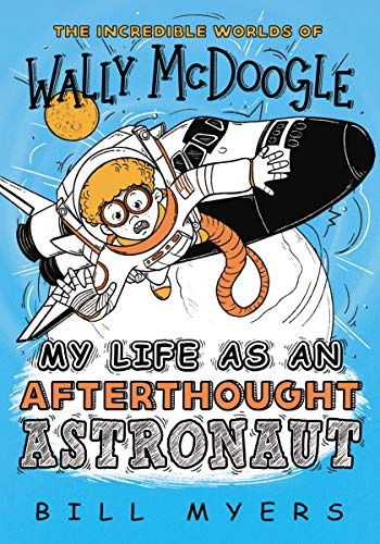 My Life as an Afterthought Astronaut (The Incredible Worlds of Wally McDoogle)