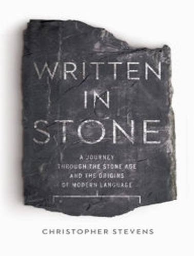 Written in Stone: A Journey Through the Stone Age and the Origins of Modern Language