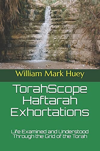 TorahScope Haftarah Exhortations: Life Examined and Understood Through the Grid of the Torah