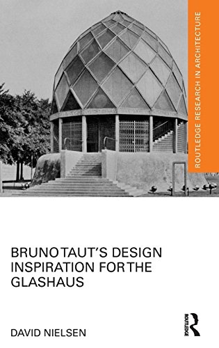Bruno Taut's Design Inspiration for the Glashaus (Routledge Research in Architecture)