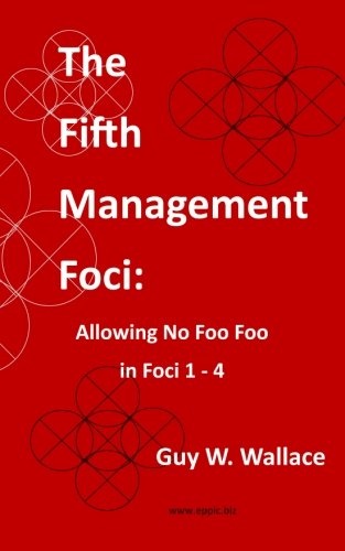 The Fifth Management Foci: Allowing No Foo Foo in Foci 1 - 4