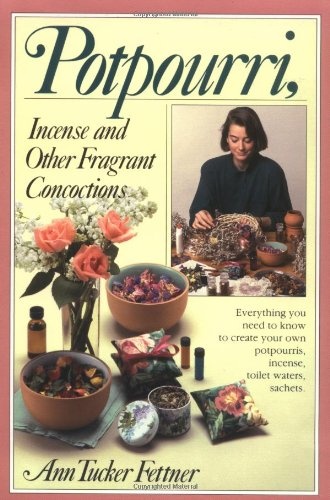 Potpourri, Incense, and Other Fragrant Concoctions