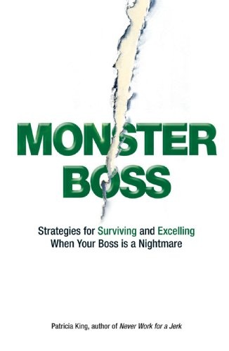 Monster Boss: Strategies for Surviving and Excelling When Your Boss is a Nightmare