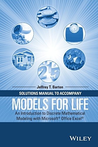 Solutions Manual to Accompany Models for Life: An Introduction to Discrete Mathematical Modeling with Microsoft Office Excel