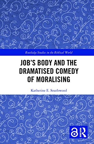 Job's Body and the Dramatised Comedy of Moralising (Routledge Studies in the Biblical World)