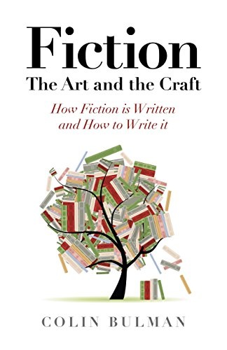 Fiction - The Art and the Craft: How Fiction is Written and How to Write it