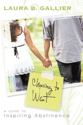 Choosing to Wait: A Guide to Inspiring Abstinence