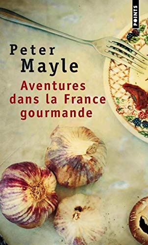 Aventures dans la France gourmande (Points) (English and French Edition)