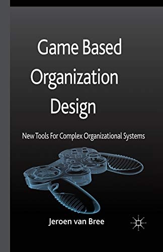 Game Based Organization Design: New tools for complex organizational systems