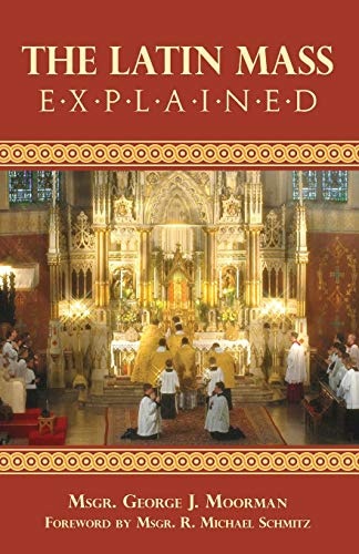 The Latin Mass Explained: Everything needed to understand and appreciate the Traditional Latin Mass.