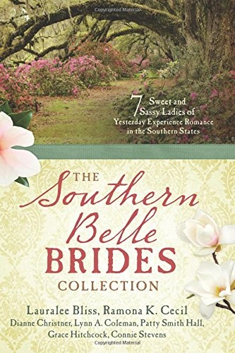 The Southern Belle Brides Collection: 7 Sweet and Sassy Ladies of Yesterday Experience Romance in the Southern States