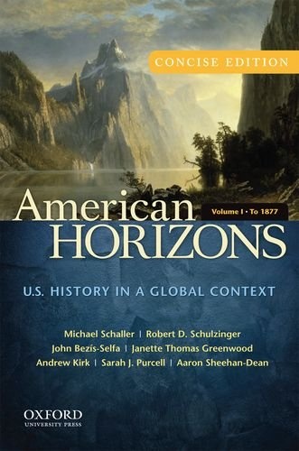 American Horizons, Concise: U.S. History in a Global Context, Volume I: To 1877