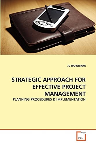 STRATEGIC APPROACH FOR EFFECTIVE PROJECT MANAGEMENT: PLANNING PROCEDURES & IMPLEMENTATION