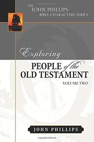 Exploring People of the Bible: Exploring People of the Old Testament: Volume 2 (John Phillips Bible Characters Series)