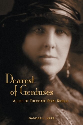 Dearest of Geniuses: A Life of Theodate Pope Riddle