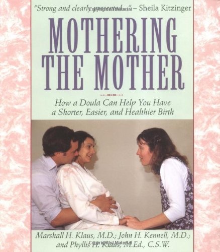 Mothering The Mother: How A Doula Can Help You Have A Shorter, Easier, And Healthier Birth