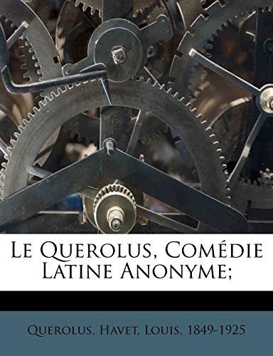 Le Querolus, ComÃ©die Latine Anonyme; (French Edition)