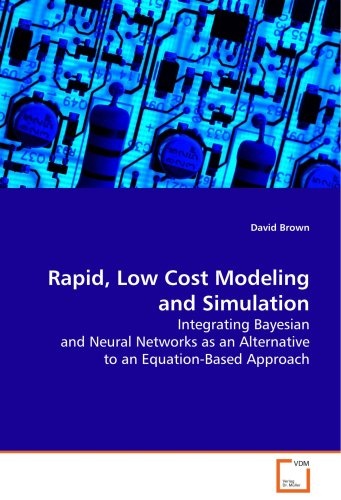 Rapid, Low Cost Modeling and Simulation: Integrating Bayesian and Neural Networks as an Alternative to an Equation-Based Approach