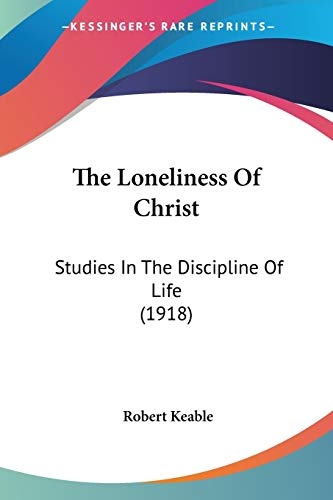 The Loneliness Of Christ: Studies In The Discipline Of Life (1918)