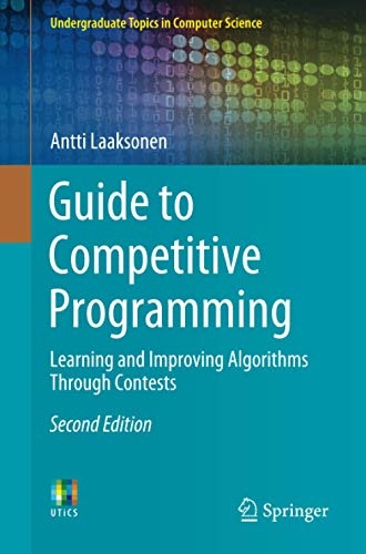 Guide to Competitive Programming: Learning and Improving Algorithms Through Contests (Undergraduate Topics in Computer Science)