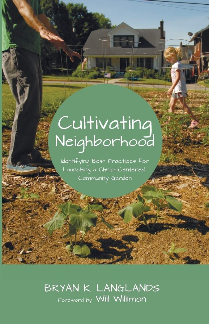 Cultivating Neighborhood: Identifying Best Practices for Launching a Christ-Centered Community Garden