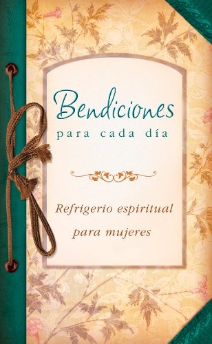 Bendiciones para cada dia: Everyday Blessings (Spiritual Refreshment for Women) (Spanish Edition)