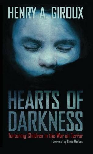 Hearts of Darkness: Torturing Children in the War on Terror (The Radical Imagination)