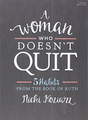 A Woman Who Doesn't Quit - Bible Study Book: 5 Habits from the Book of Ruth