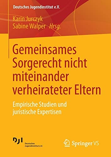 Gemeinsames Sorgerecht nicht miteinander verheirateter Eltern: Empirische Studien und juristische Expertisen (Deutsches Jugendinstitut e.V. (1)) (German Edition)