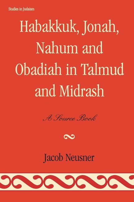 Habakkuk, Jonah, Nahum, and Obadiah in Talmud and Midrash: A Source Book (Studies in Judaism)