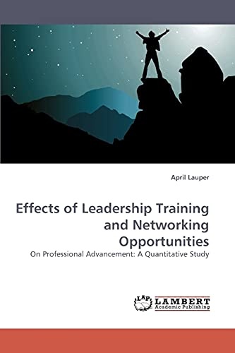 Effects of Leadership Training and Networking Opportunities: On Professional Advancement: A Quantitative Study