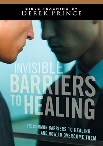 Invisible Barriers to Healing: Six Common Barriers to Healing and How to Overcome Them