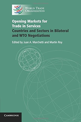 Opening Markets for Trade in Services: Countries and Sectors in Bilateral and WTO Negotiations