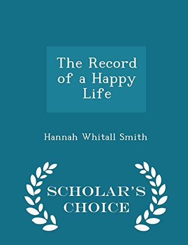 The Record of a Happy Life - Scholar's Choice Edition