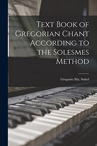 Text Book of Gregorian Chant According to the Solesmes Method
