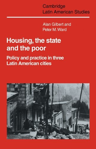 Housing, the State and the Poor: Policy and Practice in Three Latin American Cities (Cambridge Latin American Studies)