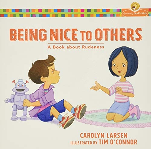 Being Nice to Others: A Book about Rudeness (Growing God's Kids)