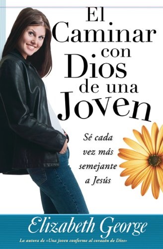 El caminar con Dios de una joven/ A Young Woman's Walk With God: Se Cada Vez Mas Semejante a Jesus (Spanish Edition)
