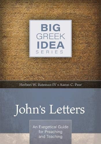 John's Letters: An exegetical guide for preaching and teaching (Big Greek Idea)